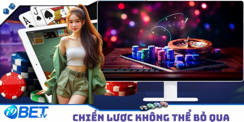 Những chiến lược không thể bỏ qua trong mục tin tức I9BET 