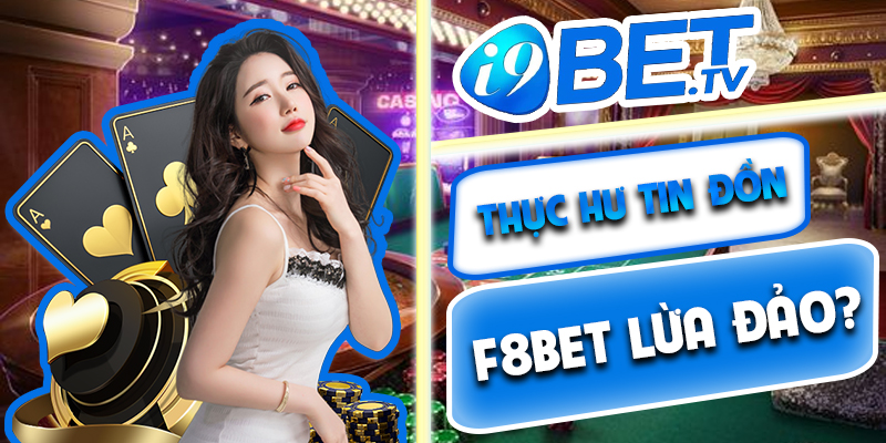 Tin đồn F8bet lừa đảo bắt nguồn từ đâu?