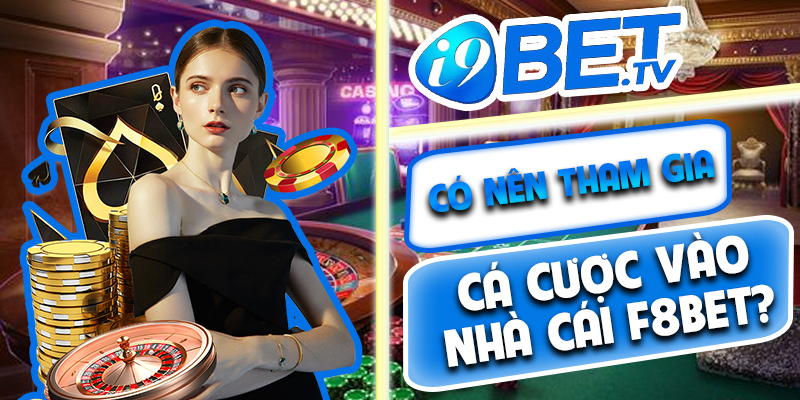 Vậy có nên đăng ký tham gia trải nghiệm cá cược tại trang chủ F8bet?