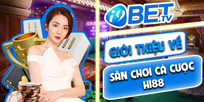 Giới thiệu về sân chơi cá cược Hi88