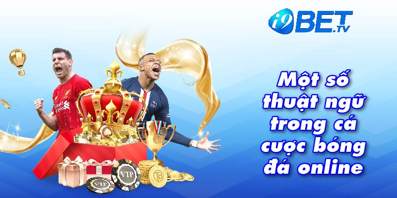 Một số thuật ngữ trong cá cược bóng đá online