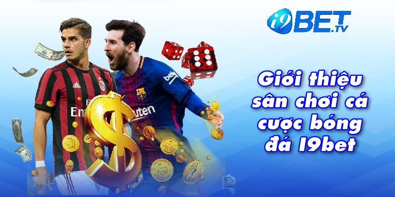 Giới thiệu sân chơi cá cược bóng đá I9bet