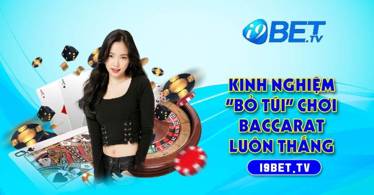 Kinh nghiệm “bỏ túi” chơi Baccarat luôn thắng