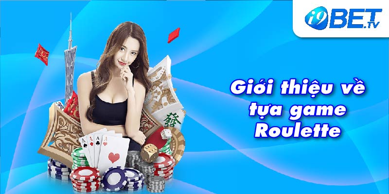 Giới thiệu về tựa game Roulette