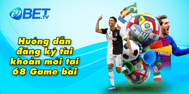 Hướng dẫn đăng ký tài khoản mới tại 68 Game bài