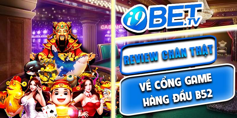 Review chân thật về cổng game hàng đầu B52