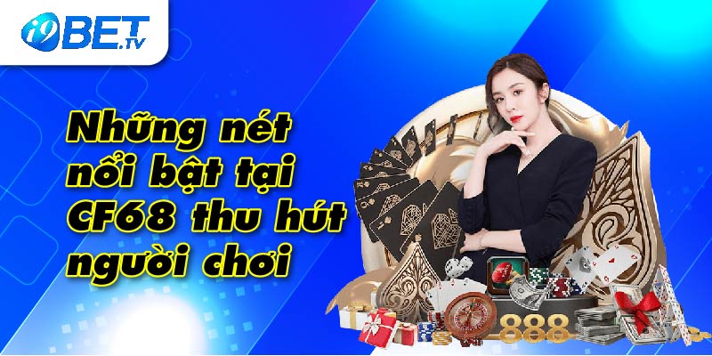 Những nét nổi bật tại Cf68 thu hút người chơi