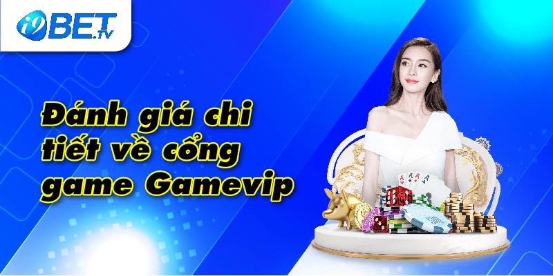 Đánh giá chi tiết về cổng game Gamevip