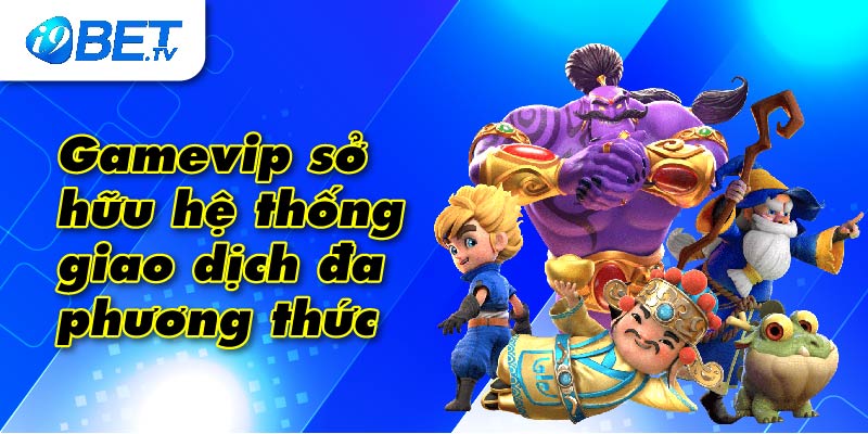 Gamevip sở hữu hệ thống giao dịch đa phương thức