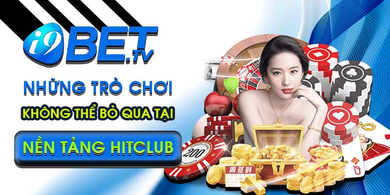 Những trò chơi không thể bỏ qua tại nền tảng Hitclub