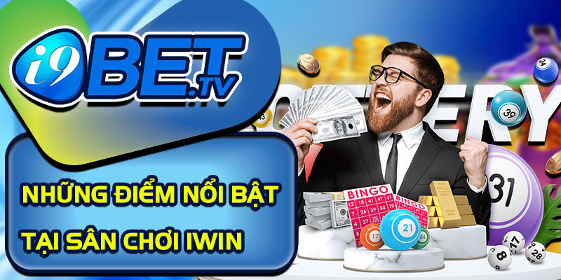 Những điểm nổi bật tại sân chơi Iwin