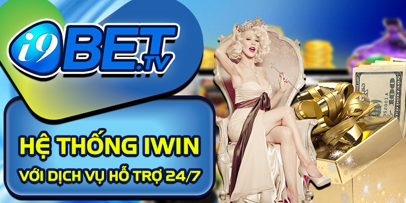 Hệ thống Iwin với dịch vụ hỗ trợ 24/7