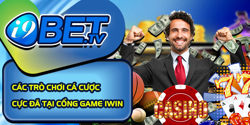 Các trò chơi cá cược cực đã tại cổng game Iwin