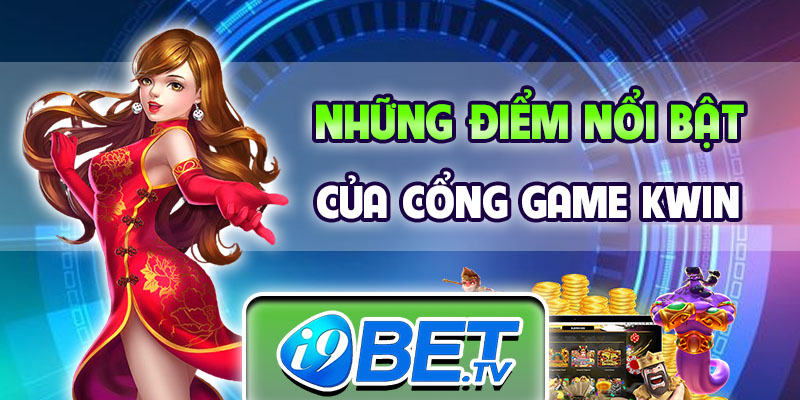 Những điểm nổi bật của cổng game Kwin