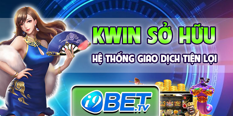 Kwin sở hữu hệ thống giao dịch tiện lợi