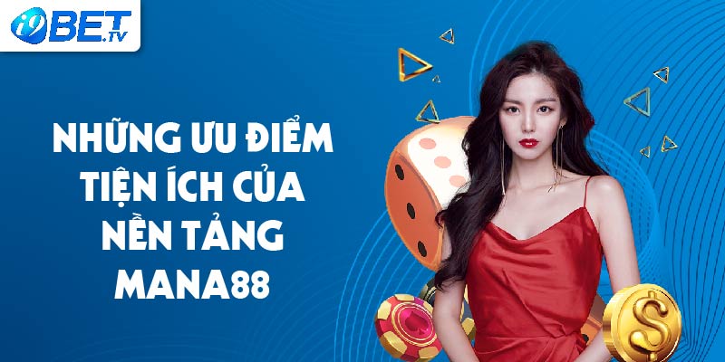 Những ưu điểm tiện ích của nền tảng Mana88