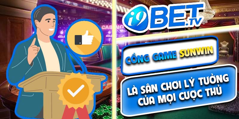 Cồng game Sunwin là sân chơi lý tưởng của mọi cược thủ