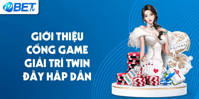 Giới thiệu cổng game giải trí Twin đầy hấp dẫn