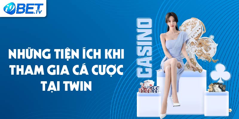 Những tiện ích khi tham gia cá cược tại Twin