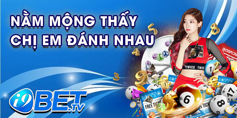 Nằm mộng thấy chị em đánh nhau