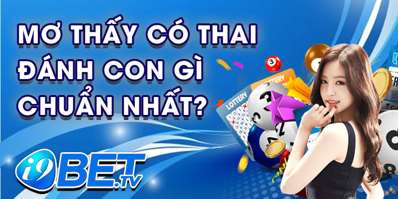 Mơ thấy có thai đánh con gì chuẩn nhất?