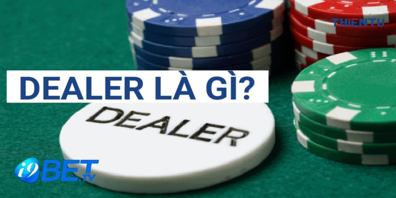 Tìm hiểu Dealer Casino là gì?