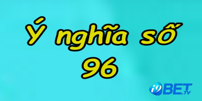 Nằm mộng thấy số 96