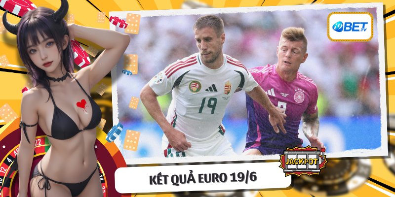 Kết Quả Euro 19/6: Đức Có Vé Đi Tiếp, Croatia Liệu Còn Hy Vọng