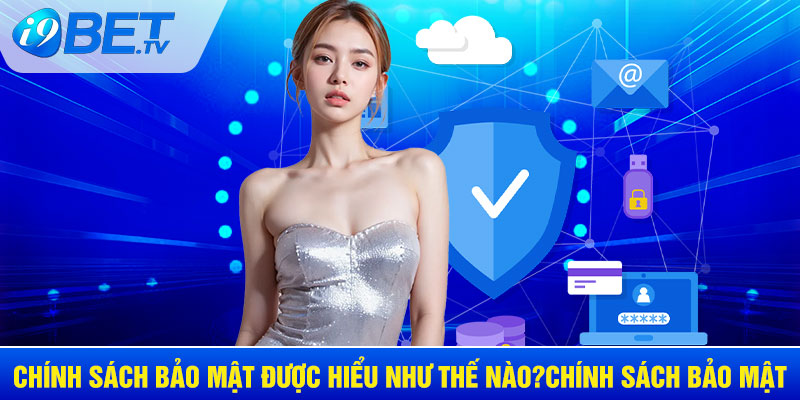 Chính sách bảo mật được hiểu như thế nào?