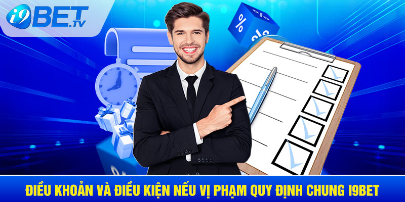 Điều khoản và điều kiện nếu vi phạm quy định chung I9BET