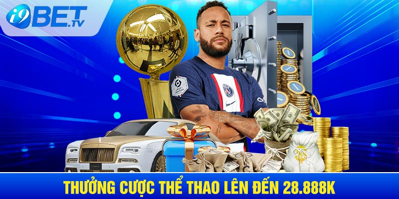 Thưởng cược thể thao khuyến mãi I9BET lên đến 28.888k