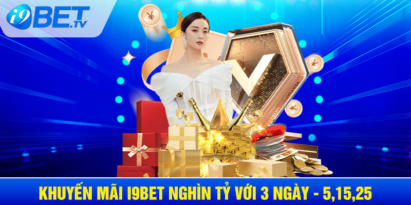 Khuyến mãi I9BET nghìn tỷ với 3 ngày trong tháng