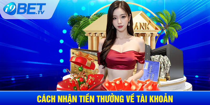 Cách nhận tiền thưởng về tài khoản