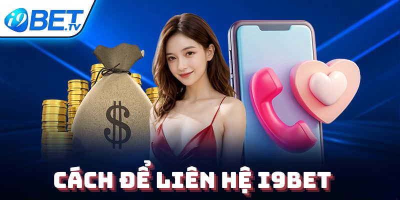 Cách để liên hệ I9BET đơn giản và nhanh nhất