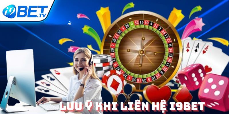 Lưu ý khi liên hệ I9BET