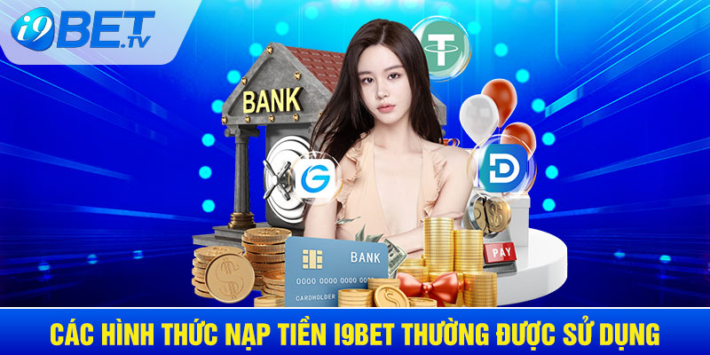 Các hình thức nạp tiền I9BET thường được sử dụng