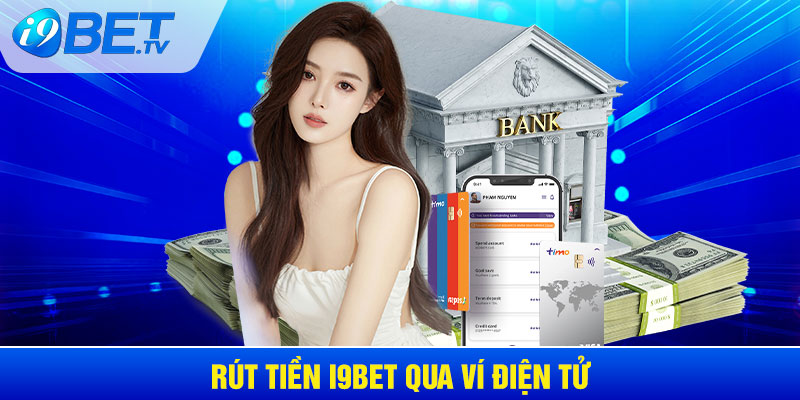 Cách rút tiền I9BET nhanh chóng qua ví điện tử