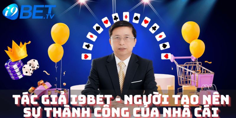 Tác giả I9BET - người tạo nên sự thành công của nhà cái