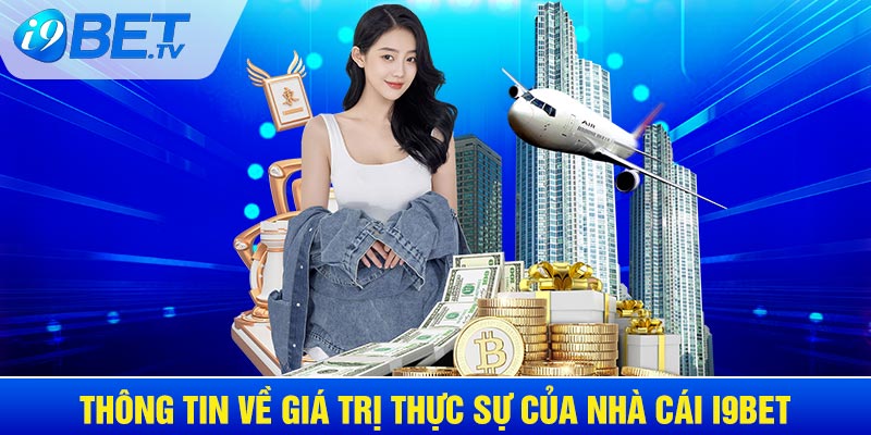 Thông tin về giá trị thực sự của nhà cái I9BET