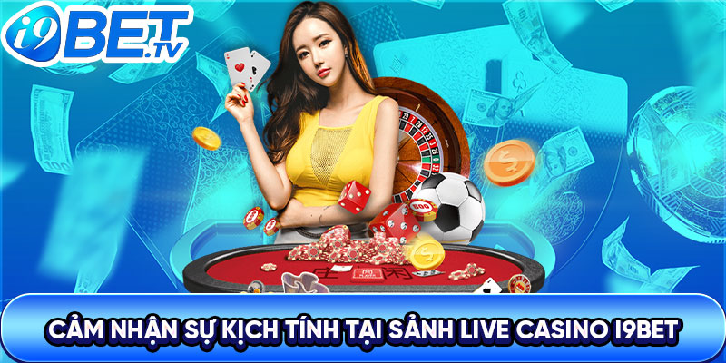 Casino trải nghiệm cảm giác chân thực từng giây